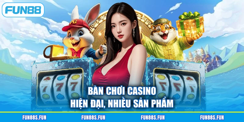 Bàn chơi casino hiện đại, nhiều sản phẩm