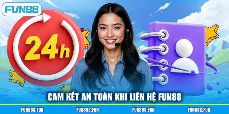 Cam kết an toàn khi liên hệ Fun88