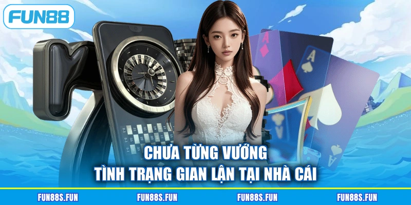 Chưa từng vướng tình trạng gian lận tại nhà cái