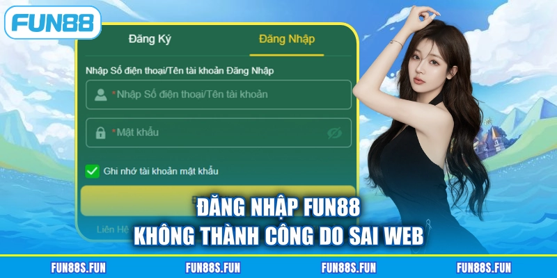 Đăng nhập Fun88 không thành công do sai web