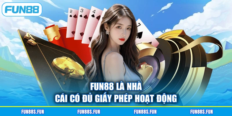 Fun88 là nhà cái có đủ giấy phép hoạt động