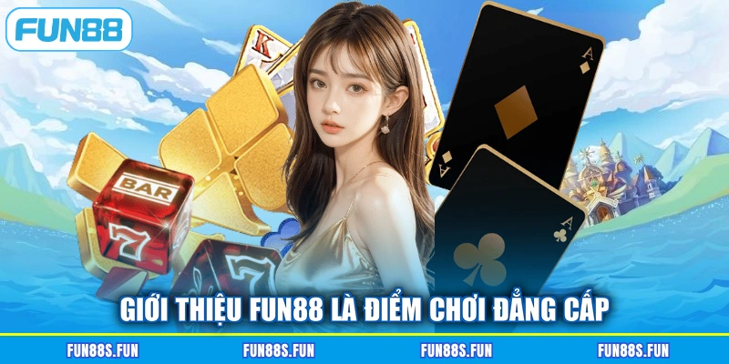 Giới thiệu Fun88 là điểm chơi đẳng cấp