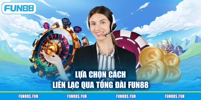 Lựa chọn cách liên lạc qua tổng đài Fun88