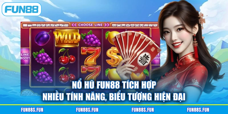 Nổ hũ FUN88 tích hợp nhiều tính năng, biểu tượng hiện đại