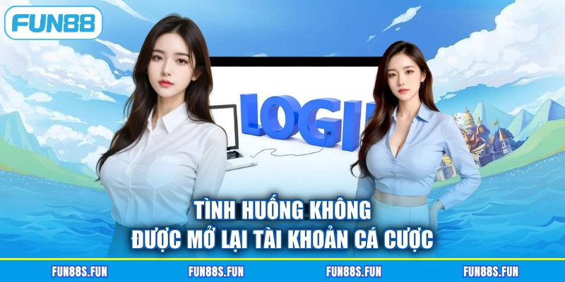Tình huống không được mở lại tài khoản cá cược